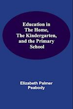 Education In The Home, The Kindergarten, And The Primary School 
