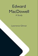 Edward Macdowell; A Study 