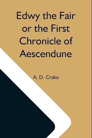 Edwy The Fair Or The First Chronicle Of Aescendune