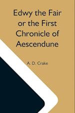 Edwy The Fair Or The First Chronicle Of Aescendune 