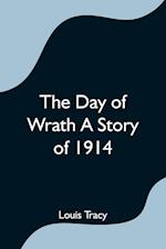 The Day of Wrath A Story of 1914 