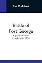 Battle Of Fort George: A Paper Read On March 14Th, 1896 