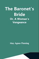 The Baronet'S Bride; Or, A Woman'S Vengeance 