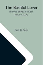 The Bashful Lover (Novels Of Paul De Kock Volume XIX) 