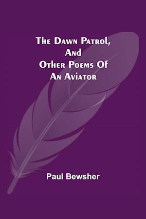 The Dawn Patrol, and other poems of an aviator