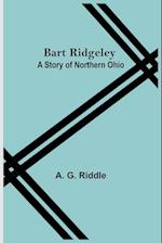 Bart Ridgeley: A Story Of Northern Ohio 