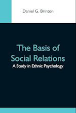 The Basis Of Social Relations: A Study In Ethnic Psychology 