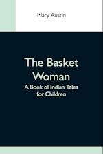 The Basket Woman: A Book Of Indian Tales For Children 