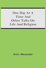 One Day at a Time and Other Talks on Life and Religion 