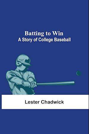 Batting To Win: A Story Of College Baseball