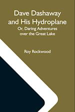 Dave Dashaway And His Hydroplane; Or, Daring Adventures Over The Great Lake 