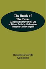 The Battle Of The Press; As Told In The Story Of The Life Of Richard Carlile By His Daughter, Theophila Carlile Campbell 