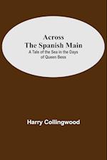 Across The Spanish Main: A Tale Of The Sea In The Days Of Queen Bess 