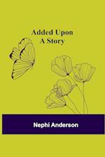 Added Upon; A Story 