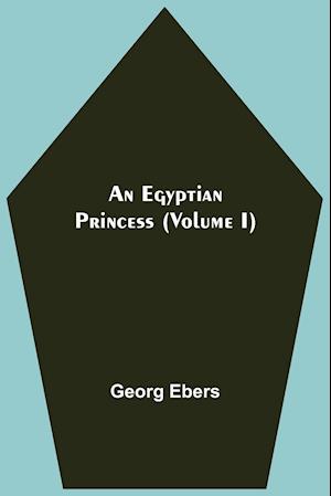 An Egyptian Princess (Volume I)