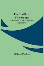 The Battle Of The Strong; A Romance Of Two Kingdoms (Volume Iii) 