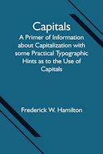 Capitals; A Primer of Information about Capitalization with some Practical Typographic Hints as to the Use of Capitals 