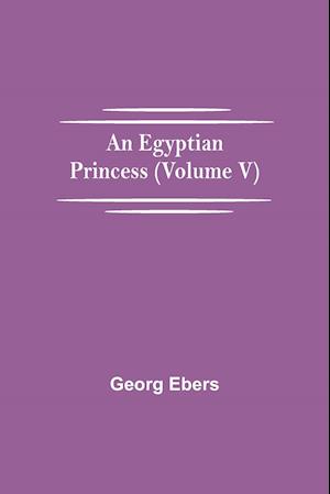 An Egyptian Princess (Volume V)