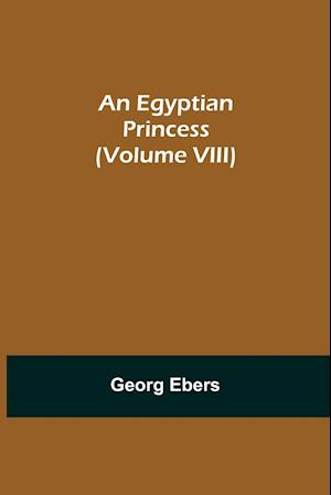 An Egyptian Princess (Volume VIII)