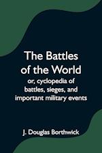 The Battles of the World;  or, cyclopedia of battles, sieges, and important military events