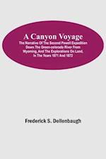 A Canyon Voyage;  The Narrative of the Second Powell Expedition down the Green-Colorado River from Wyoming, and the Explorations on Land, in the Years 1871 and 1872