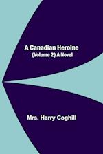 A Canadian Heroine, (Volume 2) A Novel 