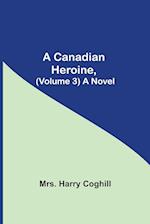 A Canadian Heroine, (Volume 3) A Novel 