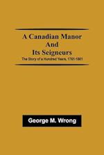 A Canadian Manor and Its Seigneurs; The Story of a Hundred Years, 1761-1861 