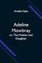 Adeline Mowbray; or, The Mother and Daughter 