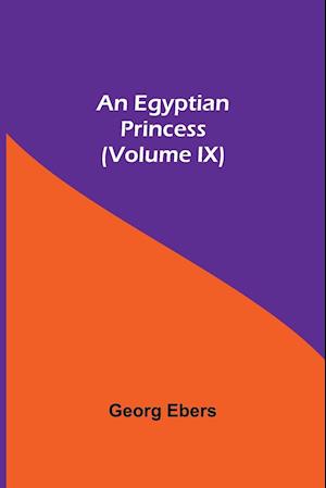 An Egyptian Princess (Volume IX)