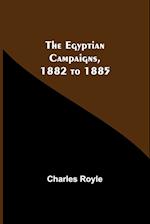 The Egyptian Campaigns, 1882 To 1885 