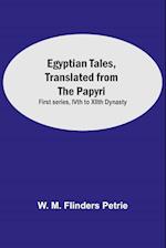 Egyptian Tales, Translated From The Papyri: First Series, Ivth To Xiith Dynasty 