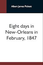Eight Days In New-Orleans In February, 1847 