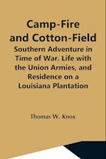 Camp-Fire And Cotton-Field; Southern Adventure In Time Of War. Life With The Union Armies, And Residence On A Louisiana Plantation 