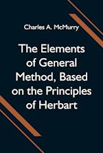 The Elements of General Method, Based on the Principles of Herbart 