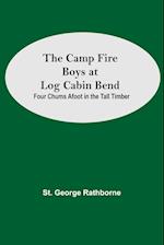 The Camp Fire Boys At Log Cabin Bend; Four Chums Afoot In The Tall Timber 