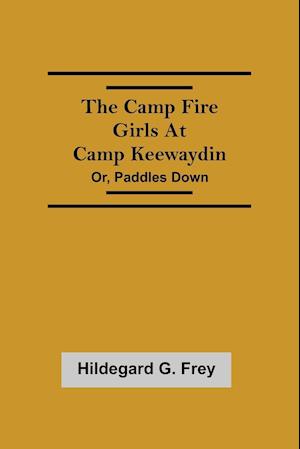 The Camp Fire Girls At Camp Keewaydin; Or, Paddles Down