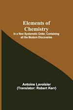 Elements of Chemistry; In a New Systematic Order, Containing all the Modern Discoveries 