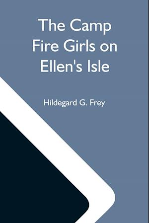 The Camp Fire Girls On Ellen'S Isle; Or, The Trail Of The Seven Cedars