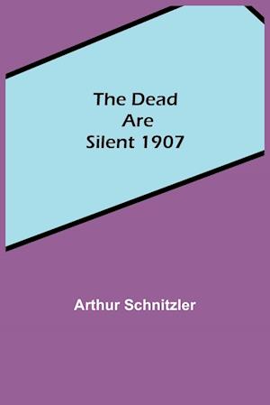 The Dead Are Silent 1907