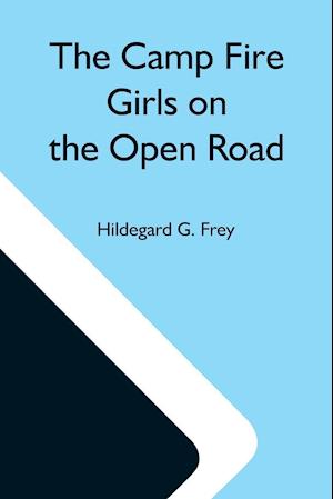 The Camp Fire Girls On The Open Road; Or, Glorify Work