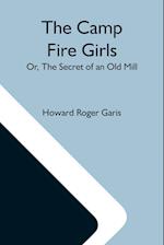 The Camp Fire Girls; Or, The Secret Of An Old Mill 