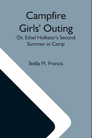 Campfire Girls' Outing; Or, Ethel Hollister'S Second Summer In Camp