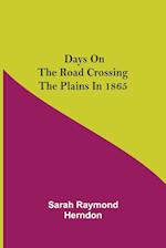 Days on the Road Crossing the Plains in 1865 