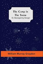 The Camp In The Snow; Or, Besieged By Danger 