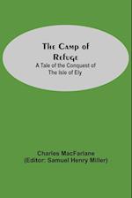 The Camp Of Refuge: A Tale Of The Conquest Of The Isle Of Ely 