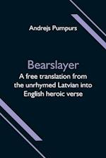 Bearslayer; A free translation from the unrhymed Latvian into English heroic verse 
