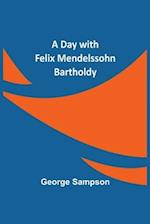 A Day with Felix Mendelssohn Bartholdy 