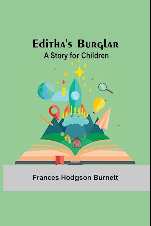 Editha'S Burglar: A Story For Children