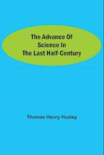 The Advance of Science in the Last Half-Century 